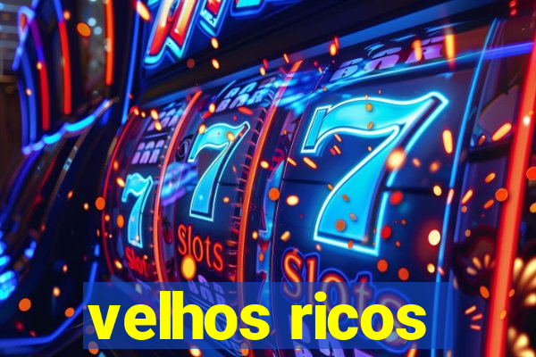 velhos ricos